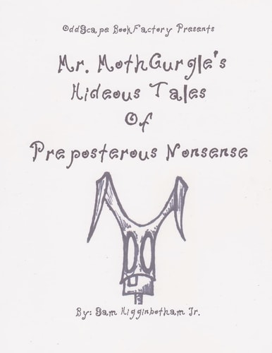 Mr. MothGurgle's Hideous Tales of Preposterous Nonsense