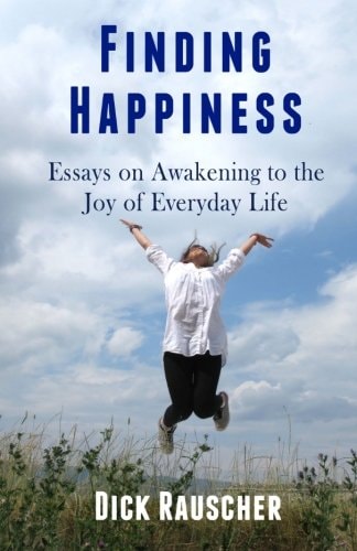 Finding Happiness Essays on Awakening to the Joy of Everyday Life