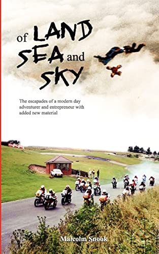 Of Land, Sea And Sky - Extended Second Edition The Escapades Of A Modern Day Adventurer And Entrepreneur