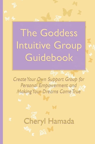 The Goddess Intuitive Group Guidebook Create Your Own Support Group for Personal Empowerment and Making Your Dreams Come True