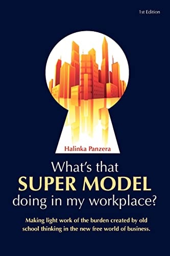 What's That Super Model Doing in My Workplace? Making Light Work of the Burden Created by Old School Thinking in the New Free World of Business