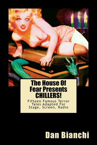 The House Of Fear Presents CHILLERS! Fifteen Famous Terror Tales Adapted For Stage, Screen, Radio