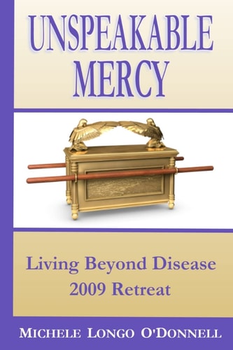 Unspeakable Mercy From the 2009 Living Beyond Disease Retreat