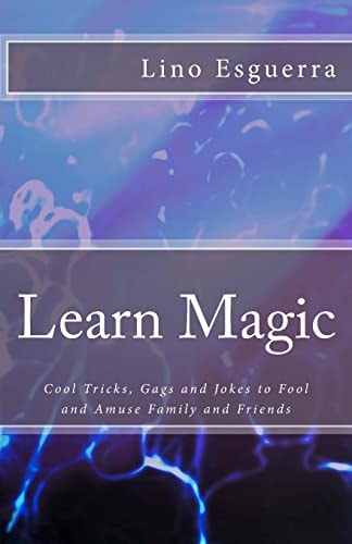 Learn Magic Tricks and Gags to Fool, Amuse and Entertain Family and Friends