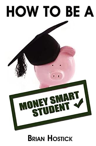 How to Be a Money Smart Student Practical and Useful Tips, Tricks and Insights Into Surviving Financially As a Full Time Student Away from Home