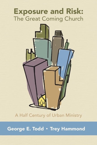Exposure and Risk The Great Coming Church: A Half Century of Urban Ministry