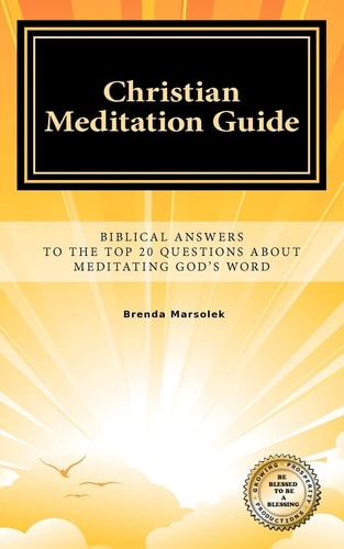 Christian Meditation Guide Biblical Answers To The Top 20 Questions About Meditating GOD's Word