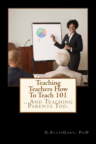 Teaching Teachers How To Teach 101 ... And Teaching Parents Too