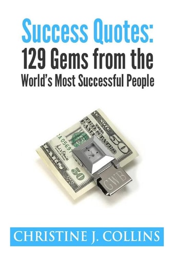 Success Quotes: 129 Gems from the World's Most Famous People Success Quotes