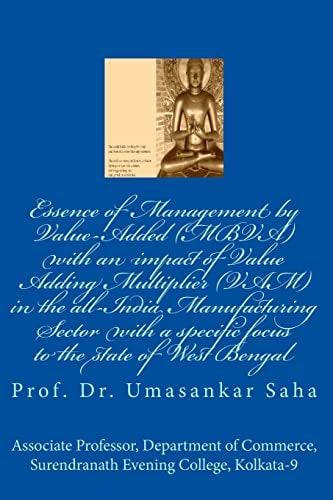 Essence of Management by Value-Added (MBVA) with an Impact of Value Adding Multiplier (VAM) in the All-India Manufacturing Sector with a Specific Focus to the State of West Bengal For All-India Manufacturing Sector with a Special Focus to the State of Wes