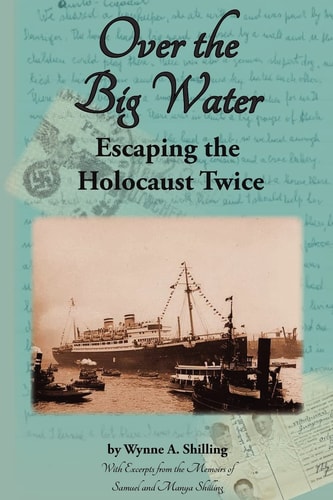 Over the Big Water Escaping the Holocaust Twice