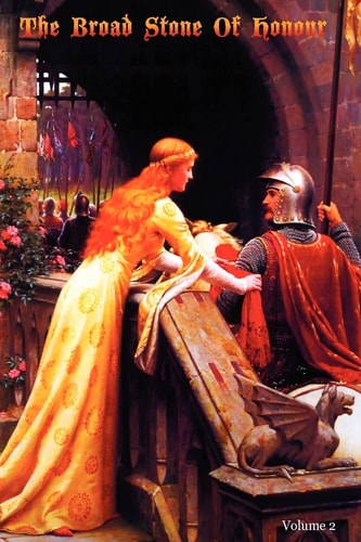 The Broad Stone Of Honour Volume 2 The True Sense And Practice Of Chivalry
