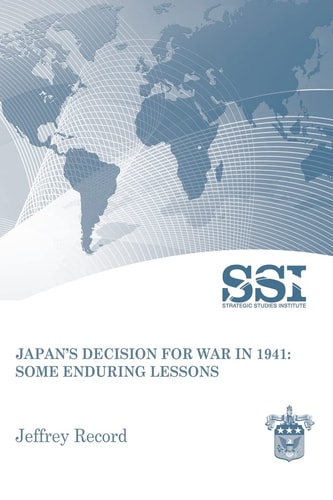 Japan's Decision for War in 1941 Some Enduring Lessons