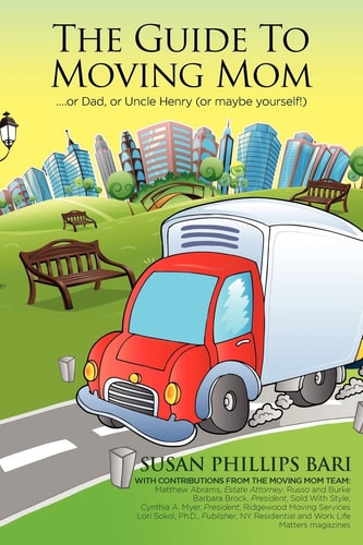 The Guide to Moving Mom ... Or Dad, Or Uncle Henry (or Maybe Yourself)