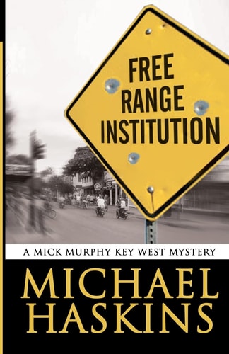 Free Range Institution A Mick Murphy Key West Mystery