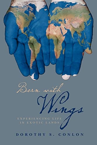 Born with Wings Experiencing Life in Exotic Lands