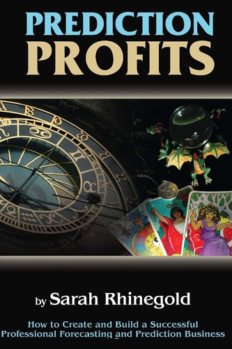 Prediction Profits How to Create and Build a Successful Professional Forecasting and Prediction Business