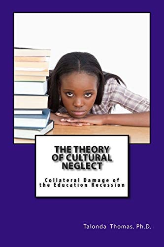 The Theory of Cultural Neglect Collateral Damage of the Education Recession