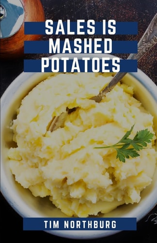 Sales Is Mashed Potatoes A Pocket Guide to Keep You Motivated in Sales