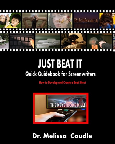 Just Beat It! Quick Guidebook for Screenwriters How to Develop and Create a Beat Sheet