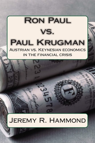 Ron Paul Vs. Paul Krugman Austrian Vs. Keynesian Economics in the Financial Crisis