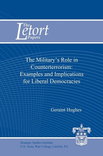The Military's Role in Counterterrorism Examples and Implications for Liberal Democracies