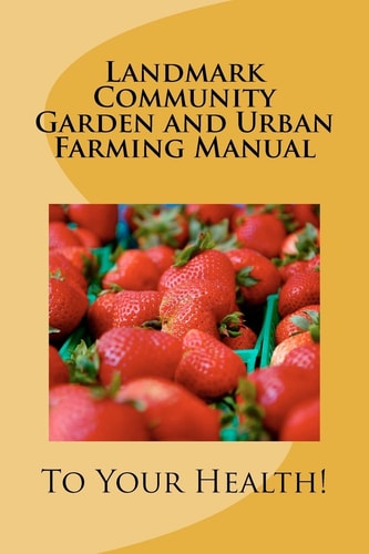 Landmark Community Gardening & Urban Farming Manual
