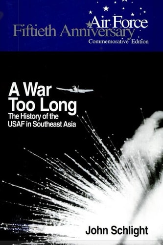 A War Too Long The History of the USAF in South East Asia 1961-1975