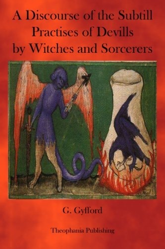 A Discourse of the Subtill Practises of Devills by Witches and Sorcerers