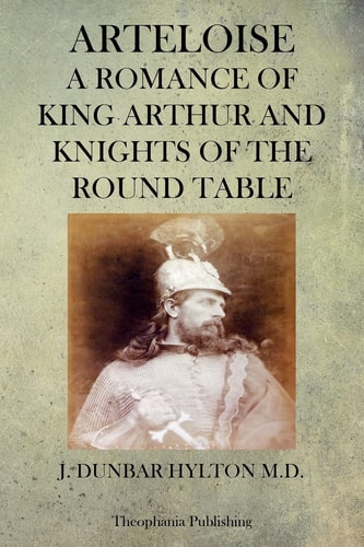 Arteloise A Romance Of King Arthur And Knights Of The Round Table