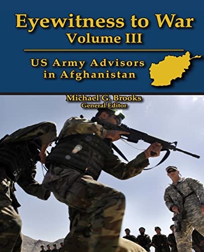 Eyewitness to War Volume III: US Army Advisors in Afghanistan Oral History Series