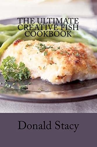 The Ultimate Creative Fish Cookbook