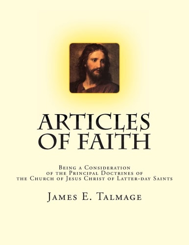 Articles of Faith Being a Consideration of the Principal Doctrines of the Church of Jesus Christ of Latter-Day Saints