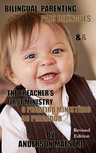 Bilingual Parenting and the Preacher's First Ministry Pais Biligues and O Primeiro Ministerio Do Pregador