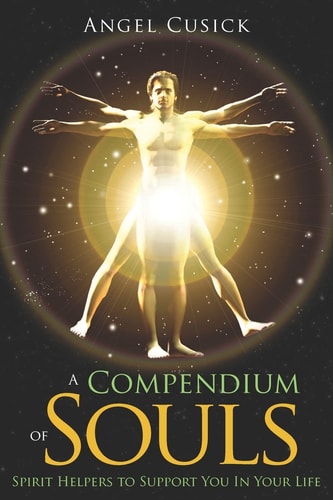 A Compendium of Souls (Dream Team of Spirit Helpers to Support You In Your Life)