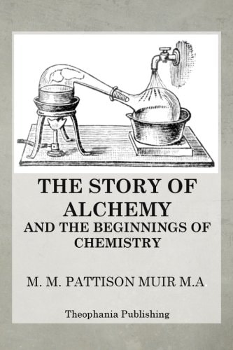 The Story of Alchemy and the Beginnings of Chemistry