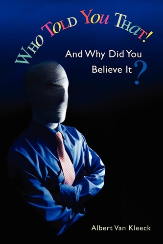Who Told You That! And Why Did You Believe It?
