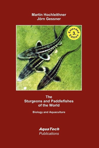 The Sturgeons and Paddlefishes (Acipenseriformes) of the World Biology and Aquaculture