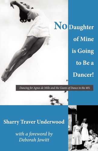 No Daughter of Mine is Going to be a Dancer! Dancing for Agnes de Mille and the Giants of Dance in the 40s