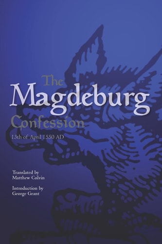 The Magdeburg Confession 13th of April 1550 AD