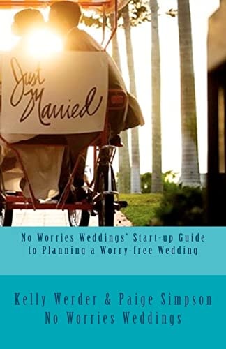 No Worries Weddings' Start-up Guide to Planning a Worry-free Wedding Everything You Need to Know to Start Your Wedding Planning Off Right and Avoid Wedding Stress. {With Special Resources for Southwest Florida}