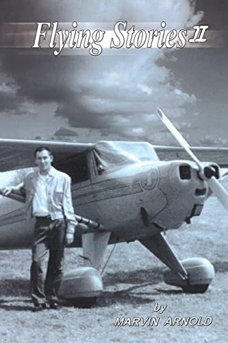 Flying Stories II How I Came to Be a Pilot and Engineer and What Happened After That.
