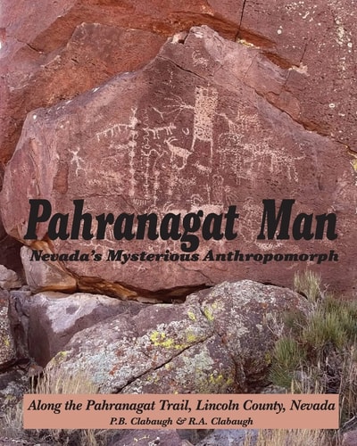 Pahranagat Man, Nevada's Mysterious Anthropomorph Along the Pahranagat Trail, Lincoln County, Nevada