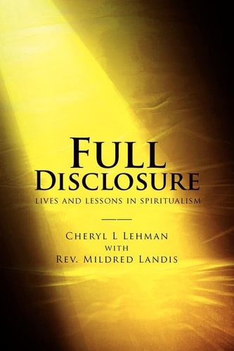 Full Disclosure Lives and Lessons in Spiritualism
