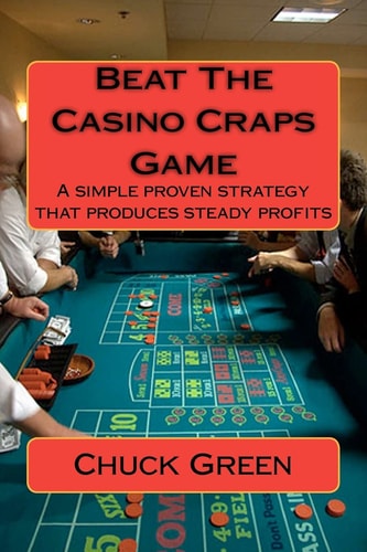Beat The Casino Craps Game A Simple Proven Strategy that Produces Steady Profits