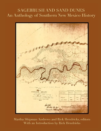 Sagebrush and Sand Dunes An Anthology of Southern New Mexico History