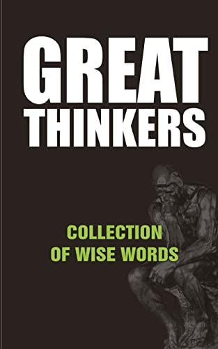 Great Thinkers Collections of Wise Words - Quotes