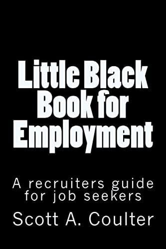 Little Black Book for Employment A Recruiters Guide for Job Seekers