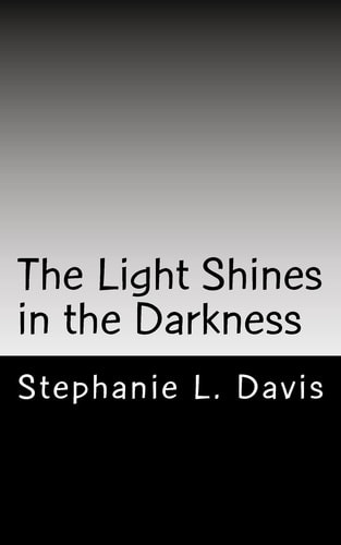 The Light Shines in the Darkness Thoughts on Faith