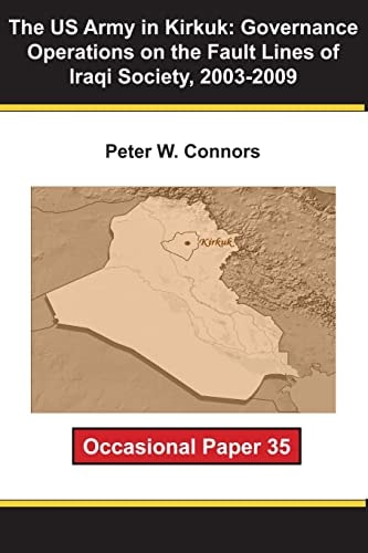 The US Army in Kirkuk Governance Operations on the Fault Lines of Iraqi Society, 2003-2009